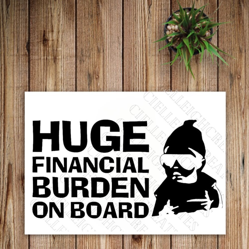 *2 for $20* Huge Financial Burden on Board Vinyl Decal Sticker Handcrafted